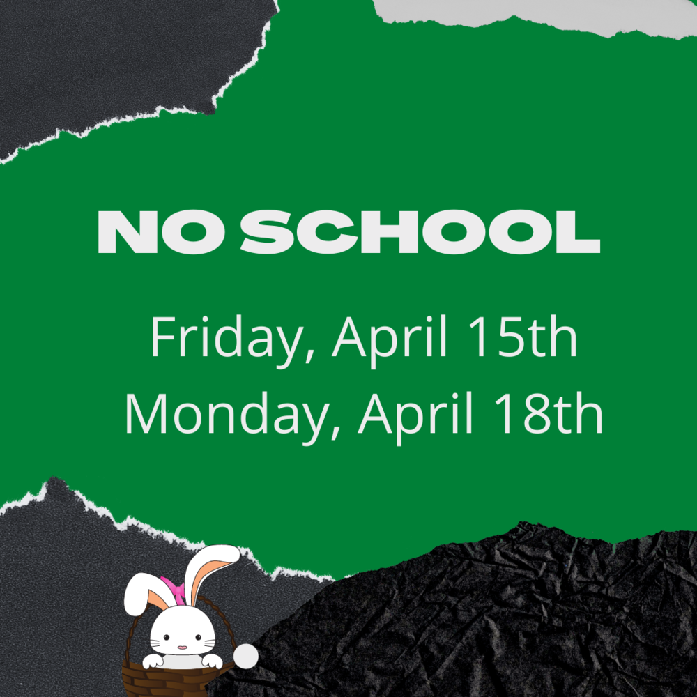 No School on Friday, April 15th or Monday, April 18th.